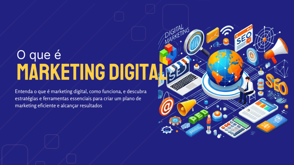Imagem de capa para o artigo "O que é Marketing Digital?". A composição utiliza um estilo moderno e isométrico, com elementos visuais representando estratégias de marketing digital. Inclui um globo terrestre conectado por linhas digitais, ícones de gráficos para SEO, um megafone simbolizando mídias pagas, um envelope para email marketing e dispositivos como laptops. Ao lado esquerdo, o título "O que é Marketing Digital" em letras grandes amarelas, com um fundo azul que transmite confiabilidade e modernidade.